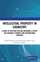 Intellectual Property in Chemistry: A Guide to Applying for and Obtaining a Patent for Graduate Students and Postdoctoral Scholars 1138600822 Book Cover