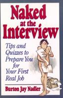 Naked at the Interview: Tips and Quizzes to Prepare You for Your First Real Job 0471594490 Book Cover