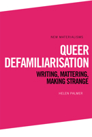 Queer Defamiliarisation: Writing, Mattering, Making Strange 1474434150 Book Cover