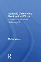 Strategic defense and the American ethos: Can the nuclear world be changed? (SAIS papers in international affairs) 0813304660 Book Cover