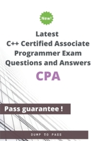 Latest C++ Certified Associate Programmer CPA Exam Questions and Answers: CPA Workbook B083XW6FBG Book Cover