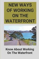 New Ways Of Working On The Waterfront: Know About Working On The Waterfront: Know About Working On The Waterfront B0988VTZXN Book Cover