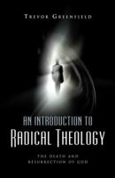 An Introduction to Radical Theology: The Death and Resurrection of God 1905047606 Book Cover
