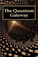 The Quantum Gateway: Awakening at the Intersection of Science and Religion 1463759738 Book Cover