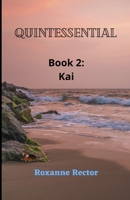 Quintessential: Book 2: Kai (Quintessential: Book 1 Iris) B0B9QPW4G6 Book Cover