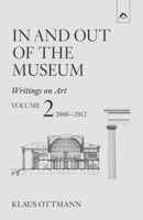In and Out of the Museum: Writings on Art, Vol. 2: 2000–2012 0882149822 Book Cover
