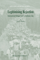 Legitimising Rejection: International Refugee Law in Southeast Asia 9004163514 Book Cover