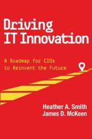 Driving IT Innovation: A Roadmap for CIOs to Reinvent the Future 1943153647 Book Cover