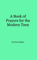 A Book of Prayers for the Modern Teen 1715566629 Book Cover