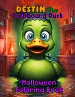 Destin The Dashboard Duck Halloween Coloring Book B0FNKLZQ1H Book Cover