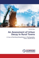 An Assessment of Urban Decay in Rural Towns: A Case of Building Dilapidation in Thohoyandou Town, South Africa 6207448944 Book Cover