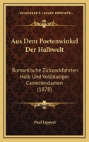 Aus Dem Poetenwinkel Der Halbwelt: Romantische Zickzackfahrten Halb Und Vollblutiger Cameliendamen (1878) 1160801274 Book Cover
