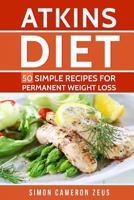 Atkins Diet: 50 Simple Recipes for Permanent Weight Loss 1977938965 Book Cover