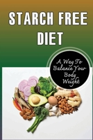 Starch Free Diet: A Way To Balance Your Body Weight B09TF21L47 Book Cover