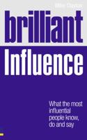 Brilliant Influence: What the Most Influential People Know, Do and Say 0273740547 Book Cover