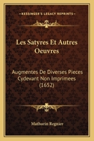 Les Satyres Et Autres Oeuvres: Augmentes De Diverses Pieces Cydevant Non Imprimees (1652) 1166301087 Book Cover