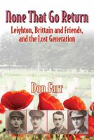 None That Go Return: Leighton, Brittain and Friends, and the Lost Generation 1914-18 1906033838 Book Cover