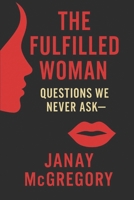 The Fulfiled Woman: Questions We Never Ask B0G56JCHDZ Book Cover