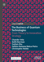 The Business of Quantum Technologies: From Theory to Innovation Strategy 3031998073 Book Cover