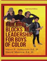 Building Blocks To Leadership For Young Boys Of Color - High School Edition: High School Edition 1726434923 Book Cover