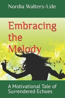 Embracing the Melody: A Motivational Tale of Surrendered Echoes (The Symphony of Surrendered Echoes) B0DRDG5BZM Book Cover