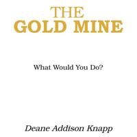 The Gold Mine: What Would You Do? 1496937643 Book Cover