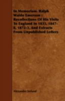 In Memoriam, Ralph Waldo Emerson: Recollections Of His Visits To England In 1833, 1847-48, 1872-73, And Extracts From Unpublished Letters 1013560159 Book Cover
