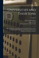 Universities and Their Sons; History, Influence and Characteristics of American Universities, With Biographical Sketches and Portraits of Alumni and Recipients of Honorary Degrees; Volume 1 101746068X Book Cover