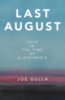 Last August: Love in the Time of Alzheimer's 1665786426 Book Cover