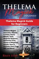 Thelema Magick Explained: Thelema Magick Guide for Beginners 1946286990 Book Cover