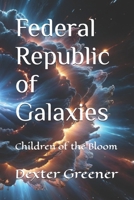Federal Republic of Galaxies: Children of the Bloom B0FVY8G7M1 Book Cover