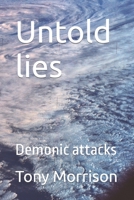 Untold lies: Demonic attacks B0C51ZD4QZ Book Cover