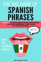 The Big Book of Spanish Phrases: 2 Books in 1: 101 Spanish Phrases You Won't Learn in School + 200 Essential Intermediate Spanish Phrases for Fluent Conversation. Over 300 Essential Spanish Phrases 179647374X Book Cover