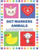 Dot Markers Activity Book with Animals: Easy Guided BIG DOTS | Do a dot page a day | Giant, Large, Jumbo and Cute Art Paint Daubers Kids Activity Book | Gift | Girls | Boys B092PG7RHX Book Cover