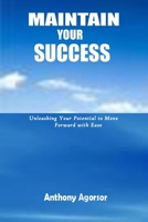 Maintain your Success: Unleashing your potential to move forward with ease 1515020169 Book Cover