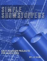 Simple Showstoppers: Easy Illusion Projects for Magicians 1539786544 Book Cover