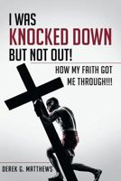I Was Knocked down but Not Out! How My Faith Got Me Through!!! 1635687276 Book Cover