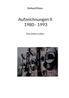 Aufzeichnungen II; 1980 - 1993: Das andere Leben 3740715006 Book Cover