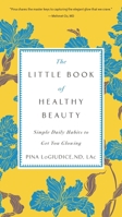 The Little Book of Healthy Beauty: Simple Daily Habits to Get You Glowing 0399176934 Book Cover
