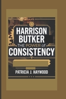 HARRISON BUTKER: The Power of Consistency B0DPR6X8FY Book Cover