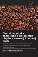 Charakterystyka chemiczna i biologiczna olejów z surowej i palonej kawy (Polish Edition) 6209556345 Book Cover