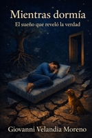 MIENTRAS DORMÍA: El viaje hacia mí mismo (Spanish Edition) B0FDSZDNHJ Book Cover