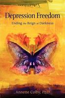 Depression Freedom: Ending the Reign of Darkness 0984482962 Book Cover