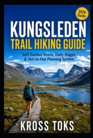 Kungsleden Trail Hiking Guide: Self-Guided Route, Daily Stages & Hut-to-Hut Planning System B0H3HBKF3F Book Cover