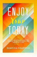 Enjoy Your Today: A 30-Day Devotional/Gratitude Journal to help you enjoy life one day at a time 1097321835 Book Cover