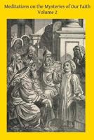 Meditations on the Mysteries of Our Faith: Together With A Treatise on Mental Prayer 1497407796 Book Cover