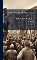 Origin and Progress of the Typographical Union 1023943719 Book Cover