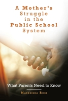 A Mother's Struggle in the Public School System: What Parents Need to Know 1669817075 Book Cover