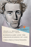 Kierkegaard and the Changelessness of God: A Modern Defense of Classical Immutability 1514005441 Book Cover