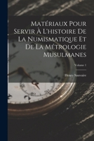 Mat�riaux Pour Servir � l'Histoire de la Numismatique Et de la M�trologie Musulmanes; Volume 1 1018086250 Book Cover